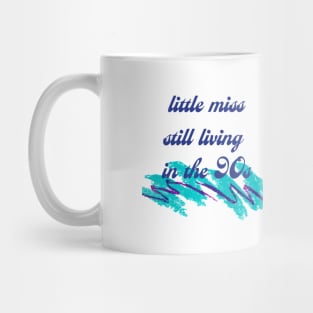 Little Miss Still Living in the 90's Mug